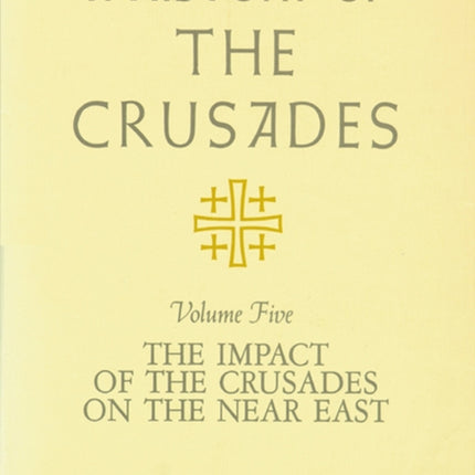 A History of the Crusades v. 5 Impact of the Crusader States on the Near East