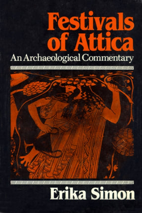 Festivals of Attica  An Archaeological Commentary