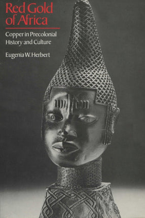 Red Gold of Africa  Copper in Precolonial History