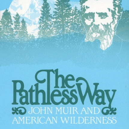 The Pathless Way John Muir and American