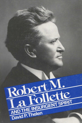Robert M.La Follette and the Insurgent Spirit