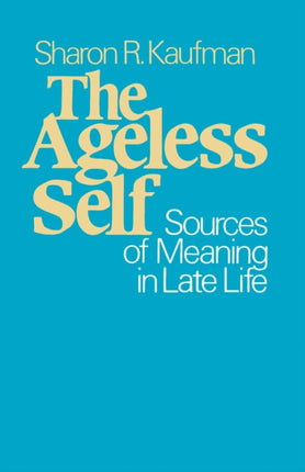 The Ageless Self  Sources of Meaning in Late Life