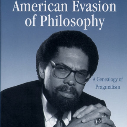 The American Evasion of Philosophy  A Genealogy