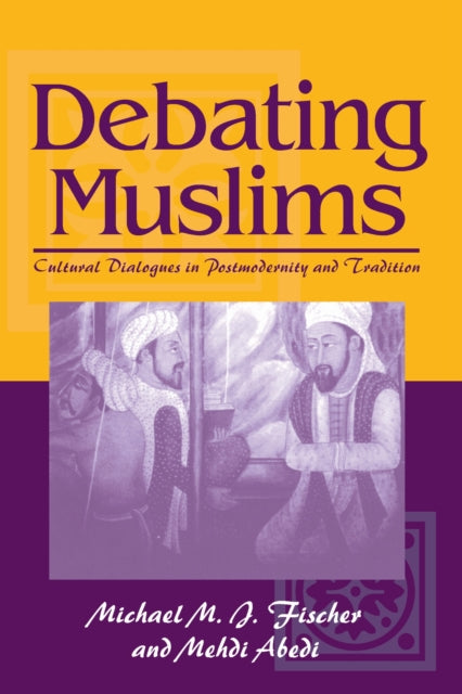 Debating Muslims  Cultural Dialogues in Postmodernity and Tradition