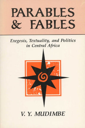 Parables and Fables  Exegesis Textuality and Politics in Central Africa
