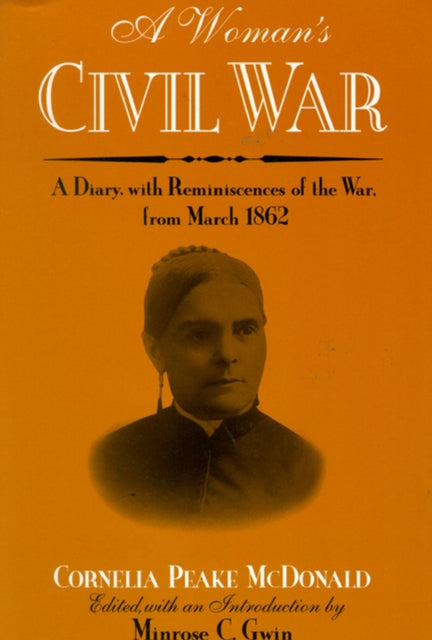 A Womans Civil War  A Diary with Reminiscences of the War from March 1862