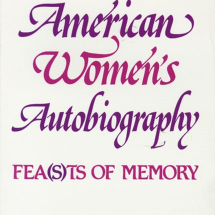 American Womens Autobiography  Feasts of Memory