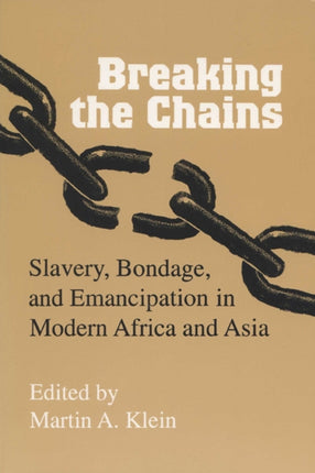 Breaking the Chains  Slavery Bondage and Emancipation in Africa and Asia