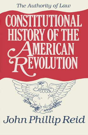 Constitutional History of the American Revolution v. 4 Authority of Law