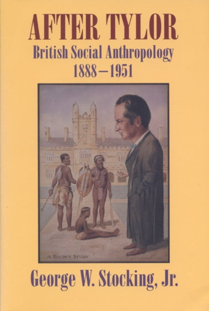 After Tylor  British Social Anthropology 18881951