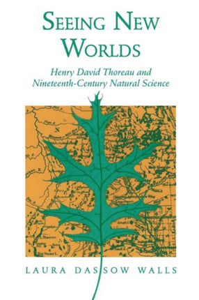 Seeing New Worlds  Henry David Thoreau and Nineteenthcentury Natural Science