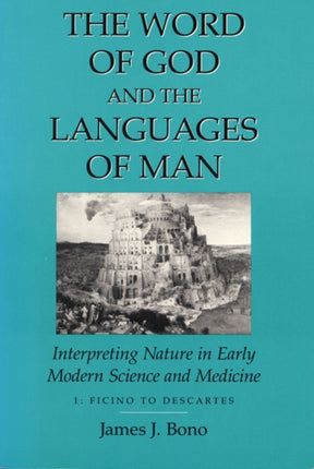 Word Of God  The Languages Of Man  Interpreting Nature In Early Modern Science And Medicine Volume I Ficino To Descartes
