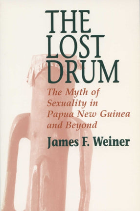 The Lost Drum  Myth of Sexuality in Papua New