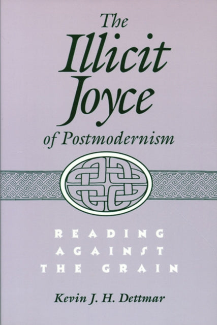 The Illicit Joyce of Postmodernism  Reading Against the Grain