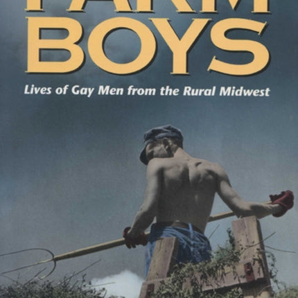 Farm Boys  Lives of Gay Men from the Rural Midwest