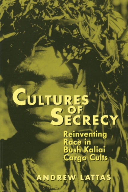 Cultures of Secrecy  Reinventing Race in Bush Kaliai Cargo Cults