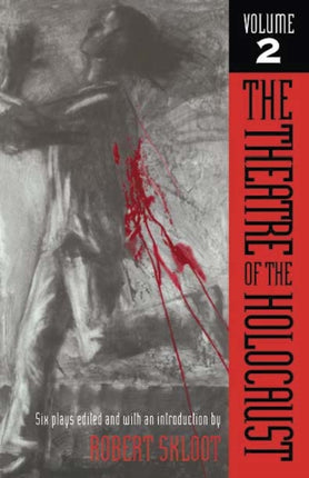 The Theatre of the Holocaust v. 2 Six Plays