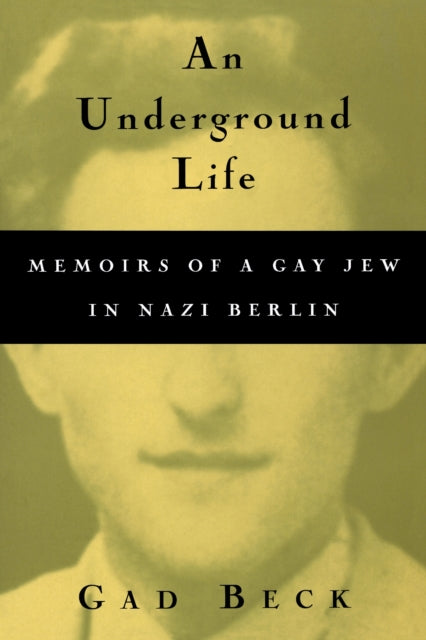 An Underground Life  Memoirs of a Gay Jew in Nazi