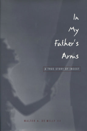 In My Fathers Arms  A True Story of Incest