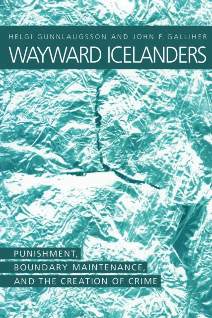 Wayward Icelanders  Punishment Boundary Maintenance and the Creation of Crime