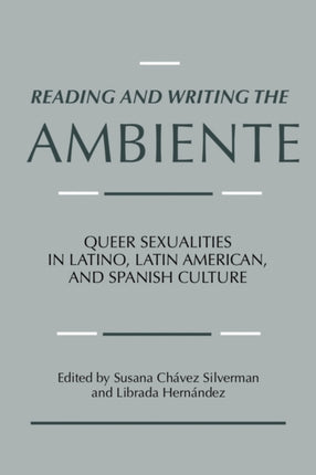 Reading and Writing the Ambiente  Queer Sexualities in Latino Latin American and Spanish Culture
