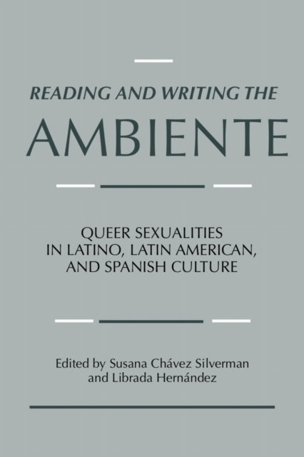 Reading and Writing the Ambiente  Queer Sexualities in Latino Latin American and Spanish Culture