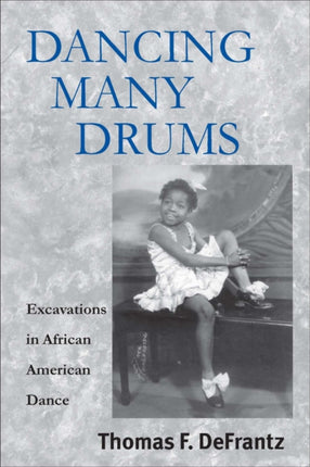 Dancing Many Drums  Excavations in African American Dance