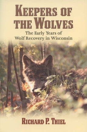 Keepers of the Wolves  The Early Years of Wolf Recovery in Wisconsin