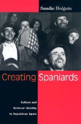 Creating Spaniards  Culture and National Identity in Republican Spain