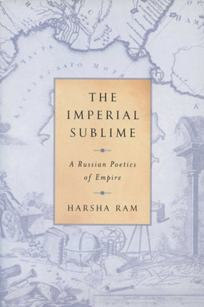 The Imperial Sublime  A Russian Poetics of Empire