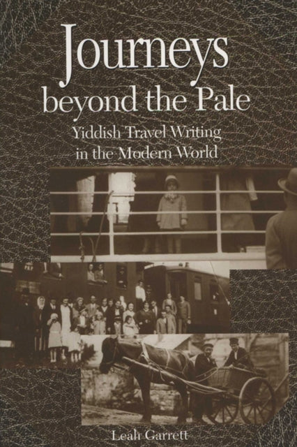 Journeys Beyond the Pale  Yiddish Travel Writing in the Modern World