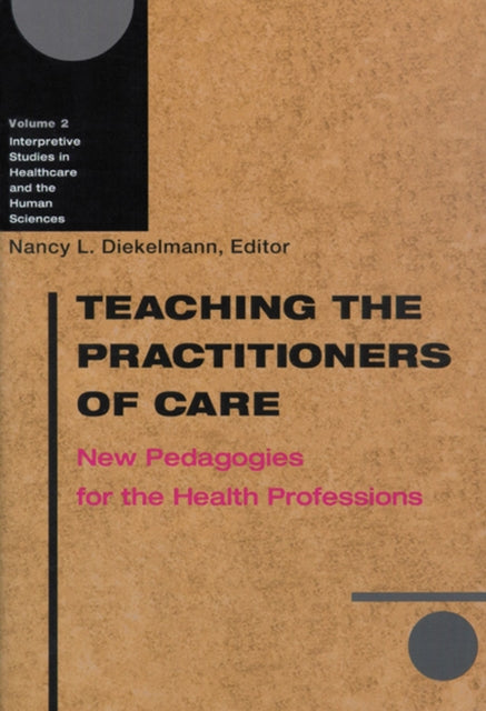 Teaching the Practitioners of Care  New Pedagogies for the Health Professions