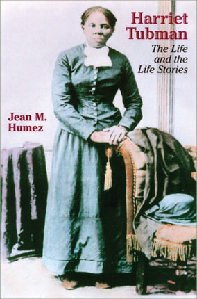 Harriet Tubman  The Life and the Life Stories