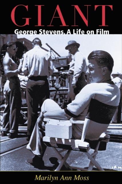 Giant  George Stevens a Life on Film