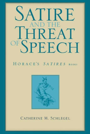 Satire and the Threat of Speech in Horaces Satires Bk. 1