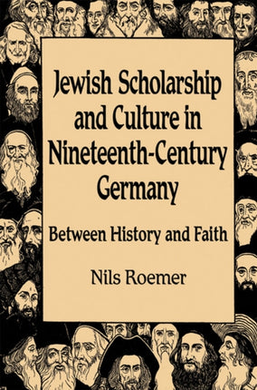 Jewish Scholarship and Culture in Nineteenthcen  Between History and Faith
