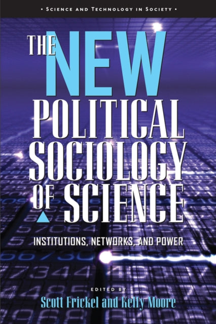 The New Political Sociology of Science  Institutions Networks and Power