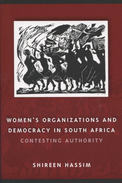 Womens Organizations and Democracy in South Afr  Contesting Authority