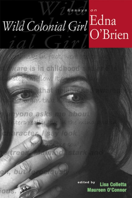 Wild Colonial Girl  Essays on Edna OBrien