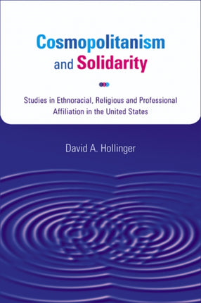 Cosmopolitanism and Solidarity  Studies in Ethnoracial Religious and Professional Affiliation in the United States