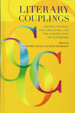 Literary Couplings  Writing Couples Collaborators and the Construction of Authorship