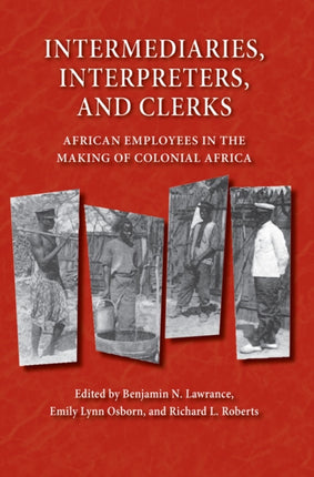 Intermediaries Interpreters and Clerks  African Employees in the Making of Colonial Africa
