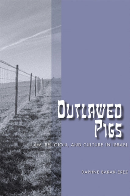 Outlawed Pigs  Law Religion and Culture in Israel