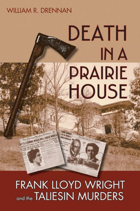 Death in a Prairie House  Frank Lloyd Wright and the Taliesin Murders