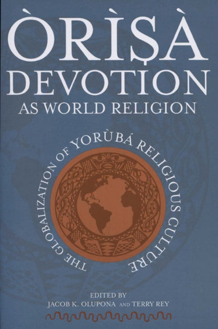 Orisa Devotion as World Religion  The Globalization of Yoruba Religious Culture