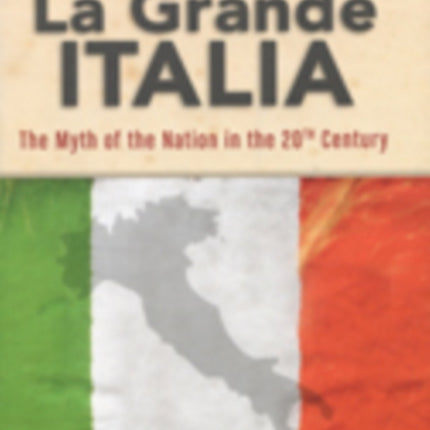 La Grande Italia  The Myth of the Nation in the Twentieth Century