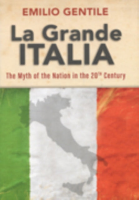 La Grande Italia  The Myth of the Nation in the Twentieth Century