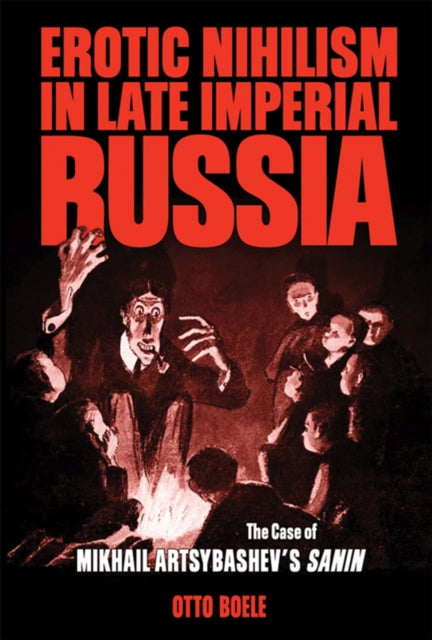 Erotic Nihilism in Late Imperial Russia  The Case of Mikhail Artsybashevs Sanin