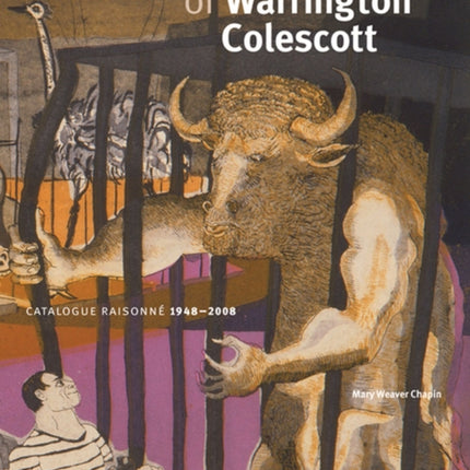 The Prints of Warrington Colescott  A Catalogue Raisonne 19482008