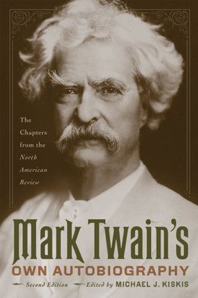 Mark Twains Own Autobiography  The Chapters from the North American Review